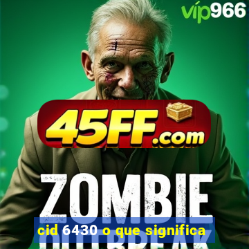 cid 6430 o que significa